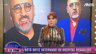 Magaly Medina confirma que Beto Ortiz se encuentra internado en hospital debido a que dio positivo al COVID-19 