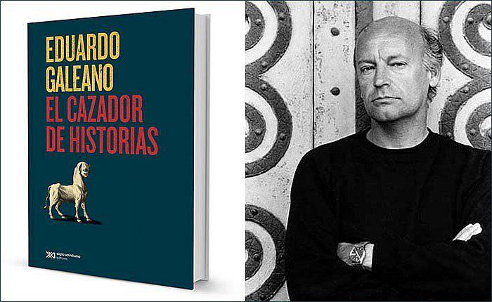 Se publica el libro póstumo de Eduardo Galeano, "El cazador de historias" 