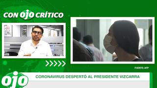 Con OJO crítico: Coronavirus despertó al presidente Vizcarra│VÍDEO