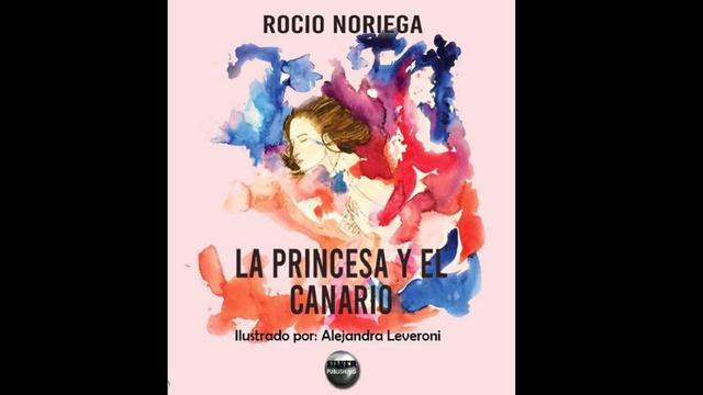 La princesa y el canario de Rocío Noriega. (Foto: Difusión)