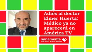 Adiós al doctor Elmer Huerta: Médico ya no aparecerá en América TV