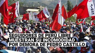 Simpatizantes de Perú Libre muestran su incomodidad por demora de Pedro Castillo