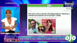 Magaly Medina pide a Kike Suero pruebas que demuestren que su “urraco” estuvo con su exmujer | VIDEO