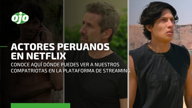 Peruanos en Netflix: estos son los actores que han participado en producciones internacionales