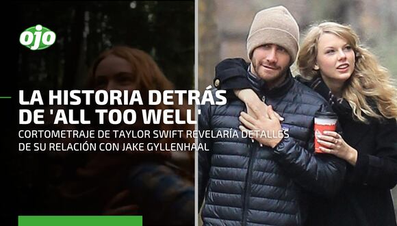 La historia detrás de 'All Too Well', el corto de Taylor Swift aparentemente inspirado en su relación con Jake Gyllenhaal