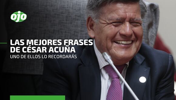 César Acuña: mira las mejores ‘frases célebres’ que deja para el recuerdo