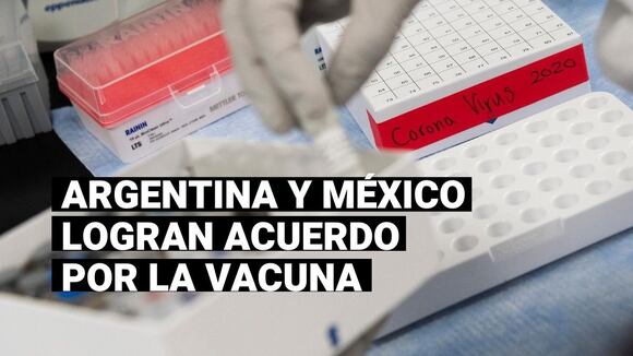 Argentina y México producirán vacuna para la COVID-19: ¿Qué se sabe de este importante acuerdo?