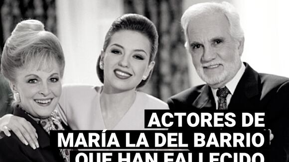 Estos son los actores de “María, la del barrio” que ya no están entre nosotros
