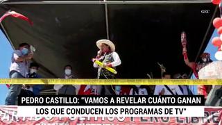 Pedro Castillo y su insólita promesa: “Vamos a revelar cuánto ganan los conductores de TV”