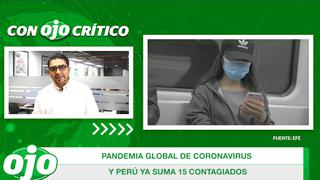 Con OJO crítico: Pandemia global de coronavirus y Perú ya suma 15 contagiados │VÍDEO